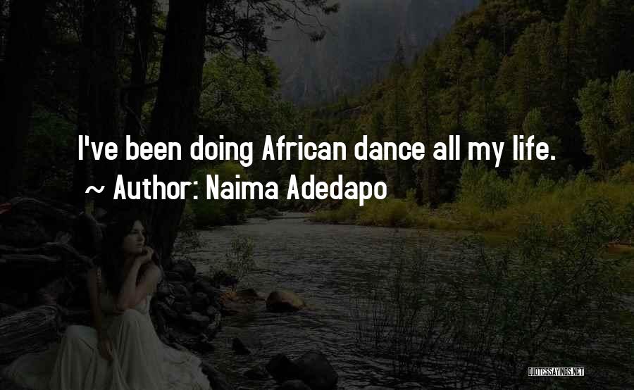 Naima Adedapo Quotes: I've Been Doing African Dance All My Life.