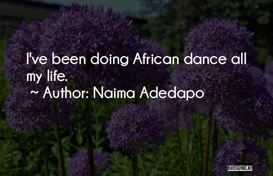 Naima Adedapo Quotes: I've Been Doing African Dance All My Life.