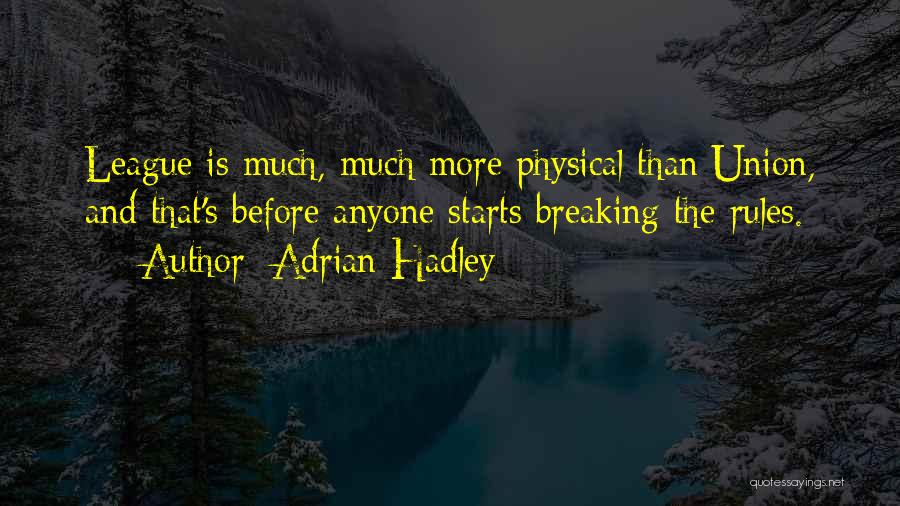 Adrian Hadley Quotes: League Is Much, Much More Physical Than Union, And That's Before Anyone Starts Breaking The Rules.