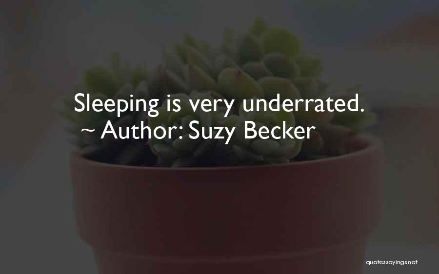 Suzy Becker Quotes: Sleeping Is Very Underrated.