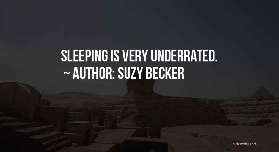 Suzy Becker Quotes: Sleeping Is Very Underrated.