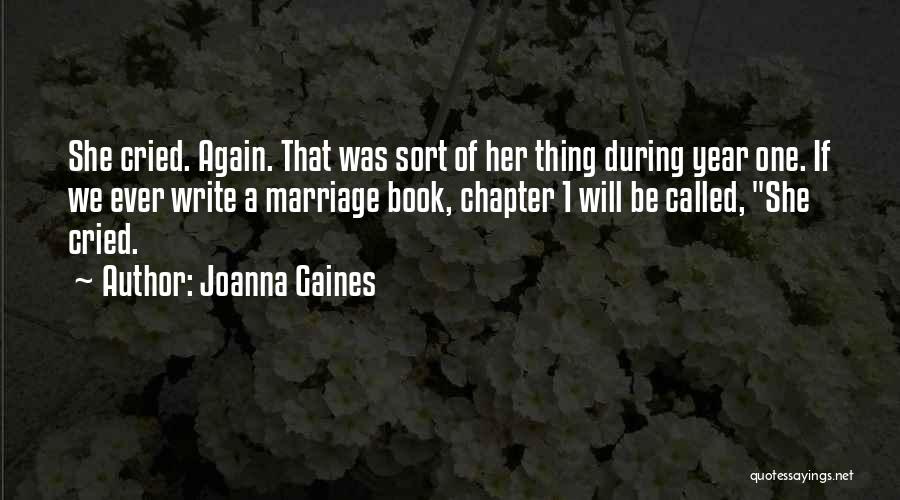 Joanna Gaines Quotes: She Cried. Again. That Was Sort Of Her Thing During Year One. If We Ever Write A Marriage Book, Chapter