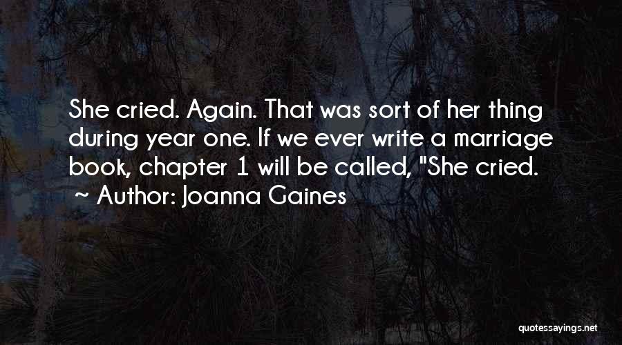 Joanna Gaines Quotes: She Cried. Again. That Was Sort Of Her Thing During Year One. If We Ever Write A Marriage Book, Chapter