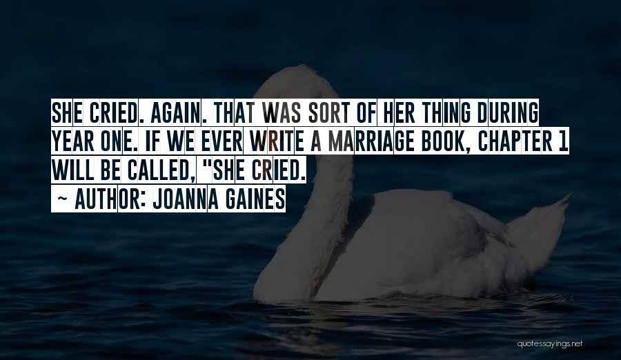 Joanna Gaines Quotes: She Cried. Again. That Was Sort Of Her Thing During Year One. If We Ever Write A Marriage Book, Chapter