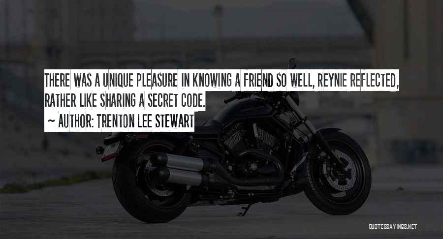 Trenton Lee Stewart Quotes: There Was A Unique Pleasure In Knowing A Friend So Well, Reynie Reflected, Rather Like Sharing A Secret Code.