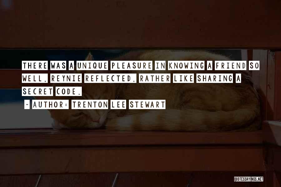 Trenton Lee Stewart Quotes: There Was A Unique Pleasure In Knowing A Friend So Well, Reynie Reflected, Rather Like Sharing A Secret Code.