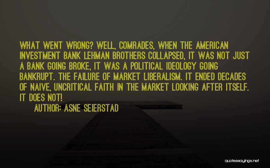 Asne Seierstad Quotes: What Went Wrong? Well, Comrades, When The American Investment Bank Lehman Brothers Collapsed, It Was Not Just A Bank Going