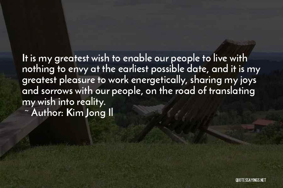 Kim Jong Il Quotes: It Is My Greatest Wish To Enable Our People To Live With Nothing To Envy At The Earliest Possible Date,