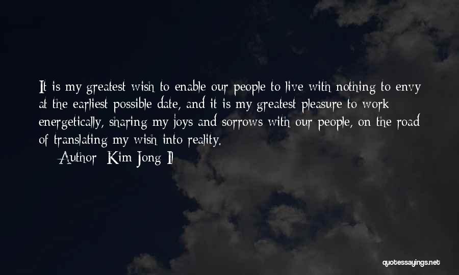 Kim Jong Il Quotes: It Is My Greatest Wish To Enable Our People To Live With Nothing To Envy At The Earliest Possible Date,