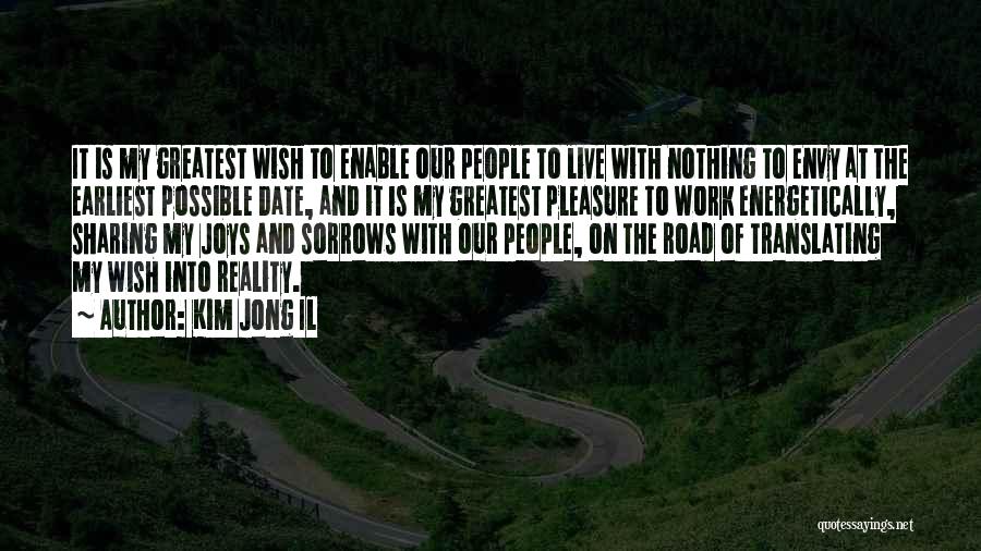 Kim Jong Il Quotes: It Is My Greatest Wish To Enable Our People To Live With Nothing To Envy At The Earliest Possible Date,