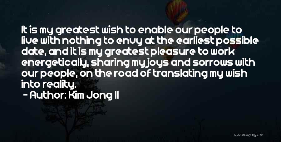 Kim Jong Il Quotes: It Is My Greatest Wish To Enable Our People To Live With Nothing To Envy At The Earliest Possible Date,