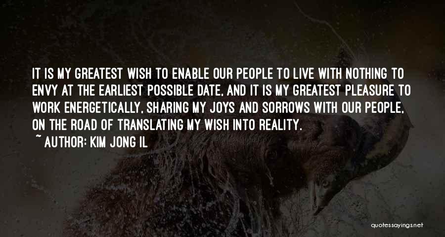 Kim Jong Il Quotes: It Is My Greatest Wish To Enable Our People To Live With Nothing To Envy At The Earliest Possible Date,