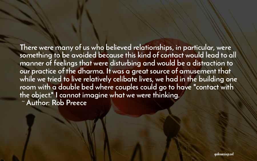 Rob Preece Quotes: There Were Many Of Us Who Believed Relationships, In Particular, Were Something To Be Avoided Because This Kind Of Contact