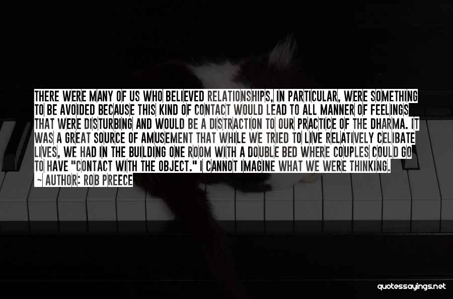 Rob Preece Quotes: There Were Many Of Us Who Believed Relationships, In Particular, Were Something To Be Avoided Because This Kind Of Contact