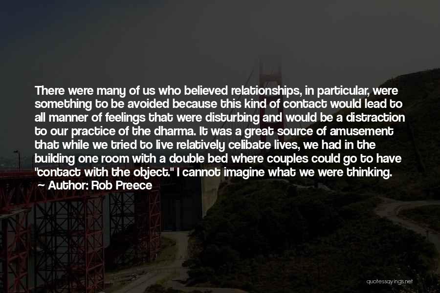 Rob Preece Quotes: There Were Many Of Us Who Believed Relationships, In Particular, Were Something To Be Avoided Because This Kind Of Contact