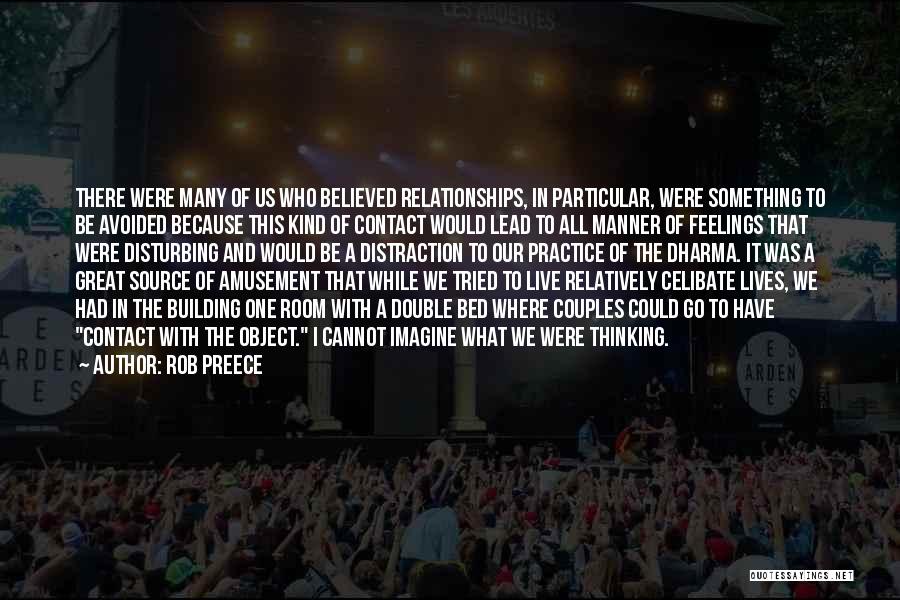 Rob Preece Quotes: There Were Many Of Us Who Believed Relationships, In Particular, Were Something To Be Avoided Because This Kind Of Contact