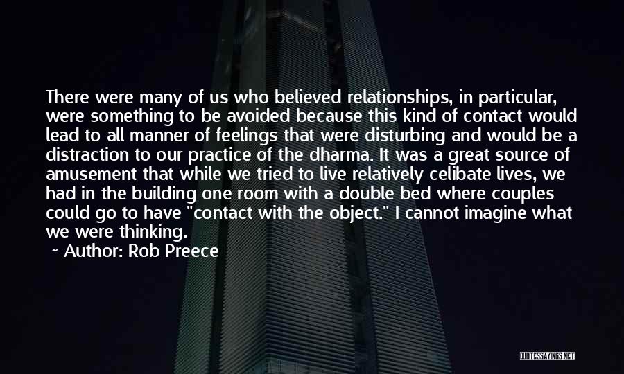 Rob Preece Quotes: There Were Many Of Us Who Believed Relationships, In Particular, Were Something To Be Avoided Because This Kind Of Contact