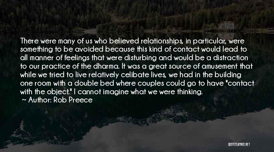 Rob Preece Quotes: There Were Many Of Us Who Believed Relationships, In Particular, Were Something To Be Avoided Because This Kind Of Contact