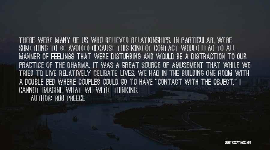 Rob Preece Quotes: There Were Many Of Us Who Believed Relationships, In Particular, Were Something To Be Avoided Because This Kind Of Contact