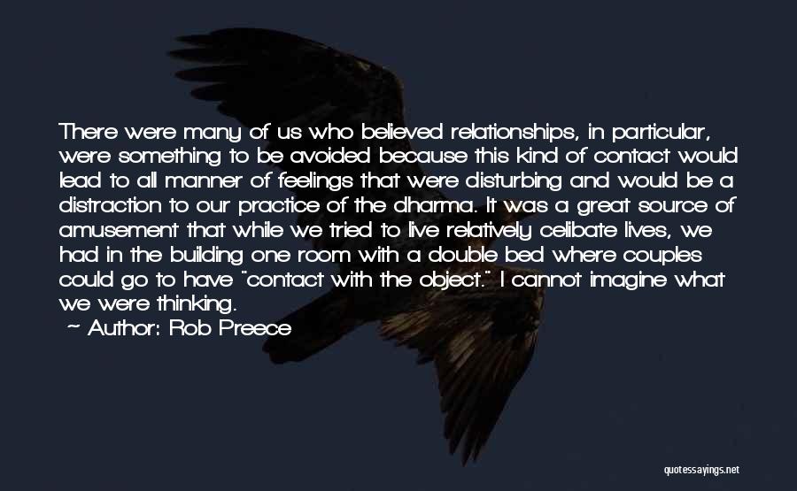 Rob Preece Quotes: There Were Many Of Us Who Believed Relationships, In Particular, Were Something To Be Avoided Because This Kind Of Contact