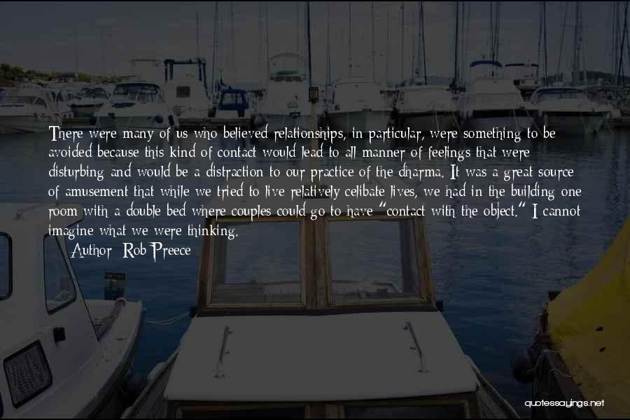 Rob Preece Quotes: There Were Many Of Us Who Believed Relationships, In Particular, Were Something To Be Avoided Because This Kind Of Contact