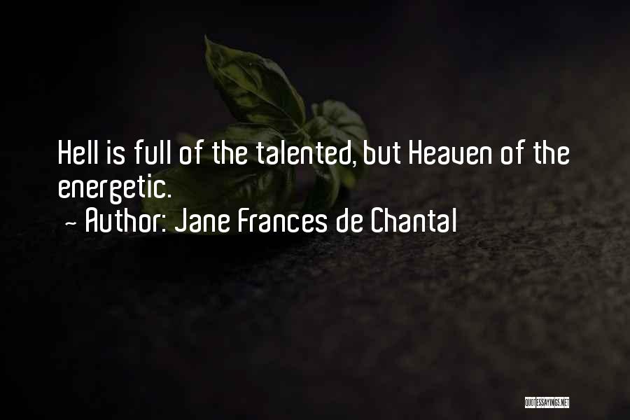 Jane Frances De Chantal Quotes: Hell Is Full Of The Talented, But Heaven Of The Energetic.