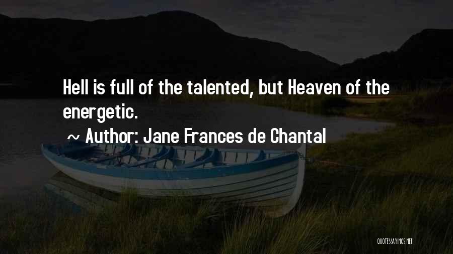 Jane Frances De Chantal Quotes: Hell Is Full Of The Talented, But Heaven Of The Energetic.