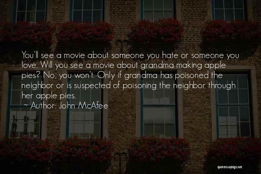 John McAfee Quotes: You'll See A Movie About Someone You Hate Or Someone You Love. Will You See A Movie About Grandma Making