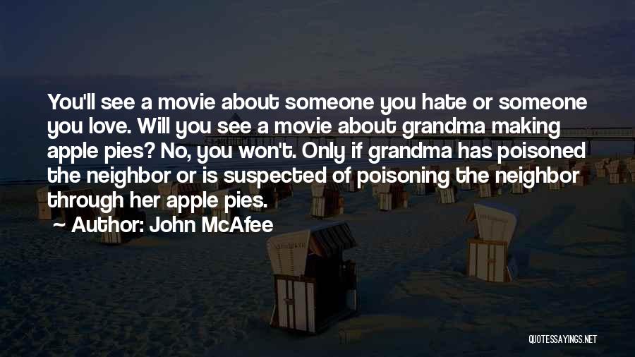 John McAfee Quotes: You'll See A Movie About Someone You Hate Or Someone You Love. Will You See A Movie About Grandma Making