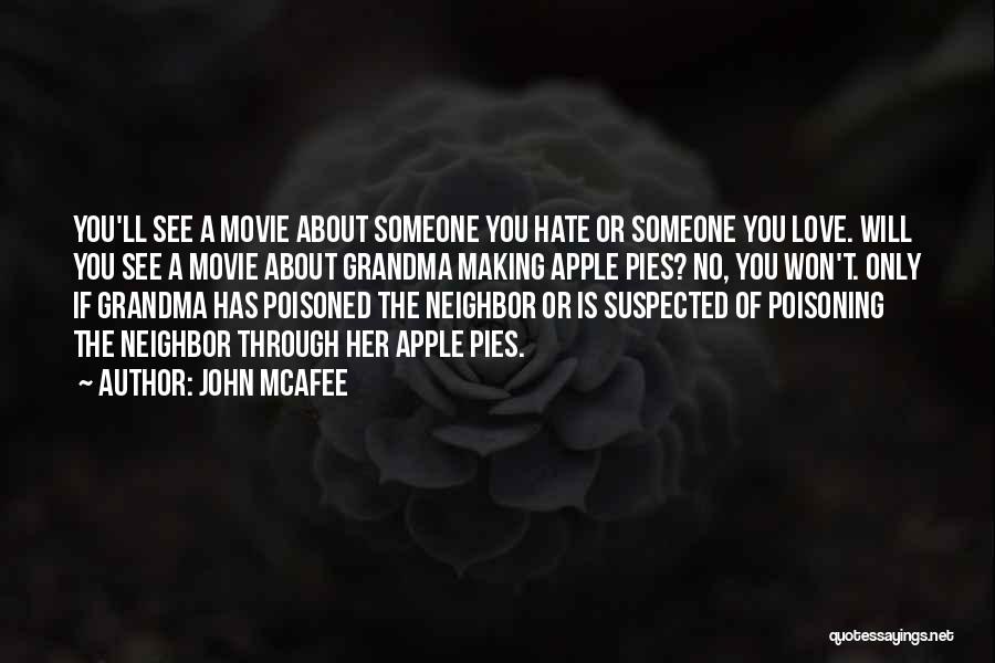 John McAfee Quotes: You'll See A Movie About Someone You Hate Or Someone You Love. Will You See A Movie About Grandma Making