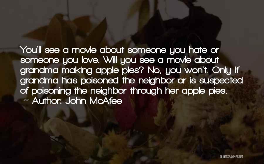 John McAfee Quotes: You'll See A Movie About Someone You Hate Or Someone You Love. Will You See A Movie About Grandma Making