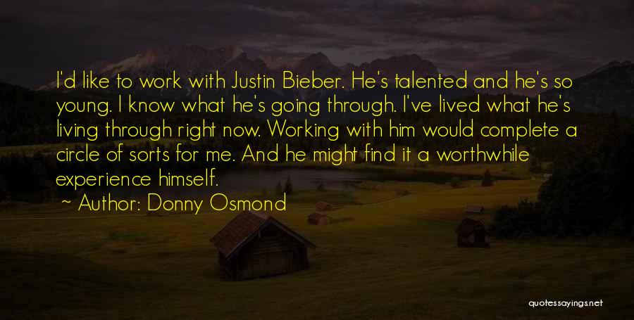 Donny Osmond Quotes: I'd Like To Work With Justin Bieber. He's Talented And He's So Young. I Know What He's Going Through. I've