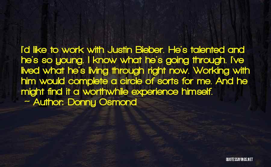 Donny Osmond Quotes: I'd Like To Work With Justin Bieber. He's Talented And He's So Young. I Know What He's Going Through. I've