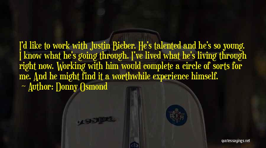 Donny Osmond Quotes: I'd Like To Work With Justin Bieber. He's Talented And He's So Young. I Know What He's Going Through. I've
