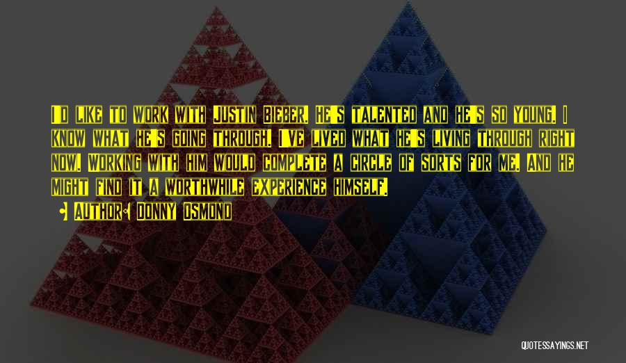 Donny Osmond Quotes: I'd Like To Work With Justin Bieber. He's Talented And He's So Young. I Know What He's Going Through. I've