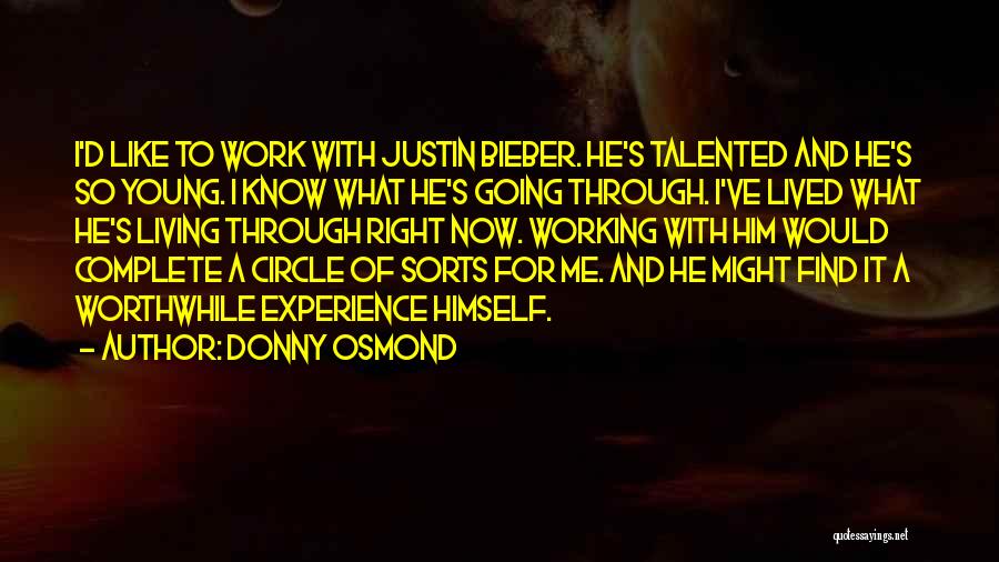 Donny Osmond Quotes: I'd Like To Work With Justin Bieber. He's Talented And He's So Young. I Know What He's Going Through. I've