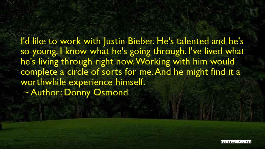 Donny Osmond Quotes: I'd Like To Work With Justin Bieber. He's Talented And He's So Young. I Know What He's Going Through. I've