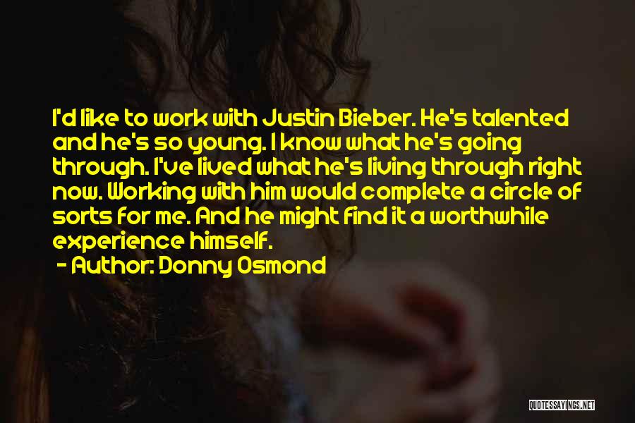 Donny Osmond Quotes: I'd Like To Work With Justin Bieber. He's Talented And He's So Young. I Know What He's Going Through. I've