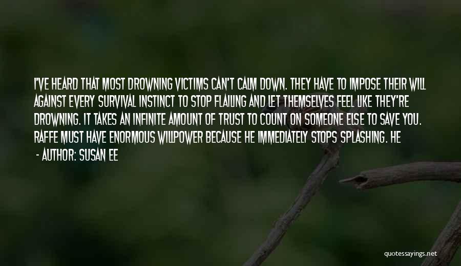 Susan Ee Quotes: I've Heard That Most Drowning Victims Can't Calm Down. They Have To Impose Their Will Against Every Survival Instinct To