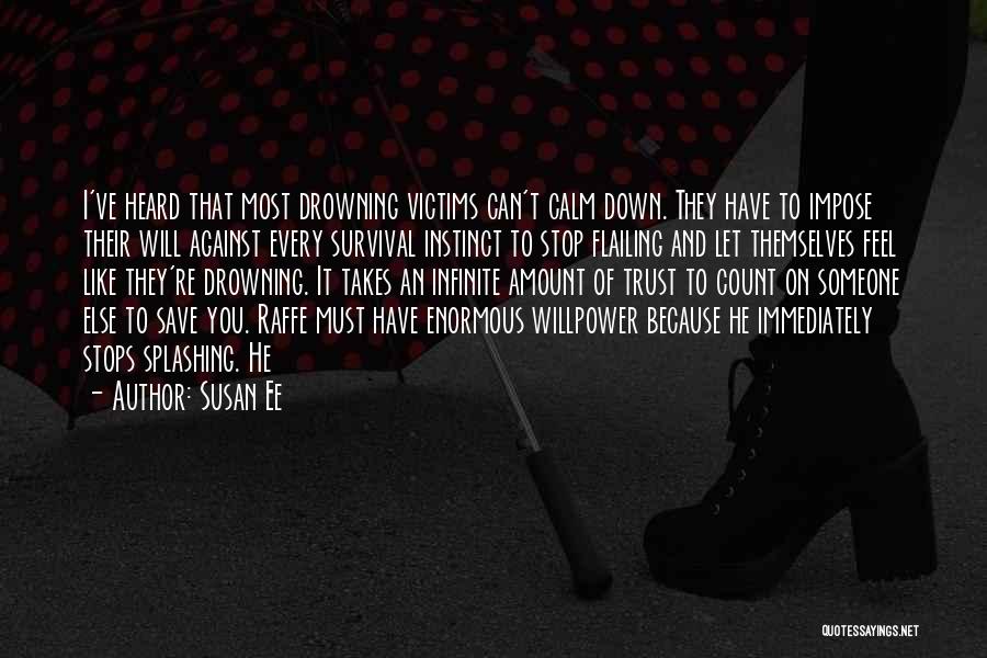 Susan Ee Quotes: I've Heard That Most Drowning Victims Can't Calm Down. They Have To Impose Their Will Against Every Survival Instinct To