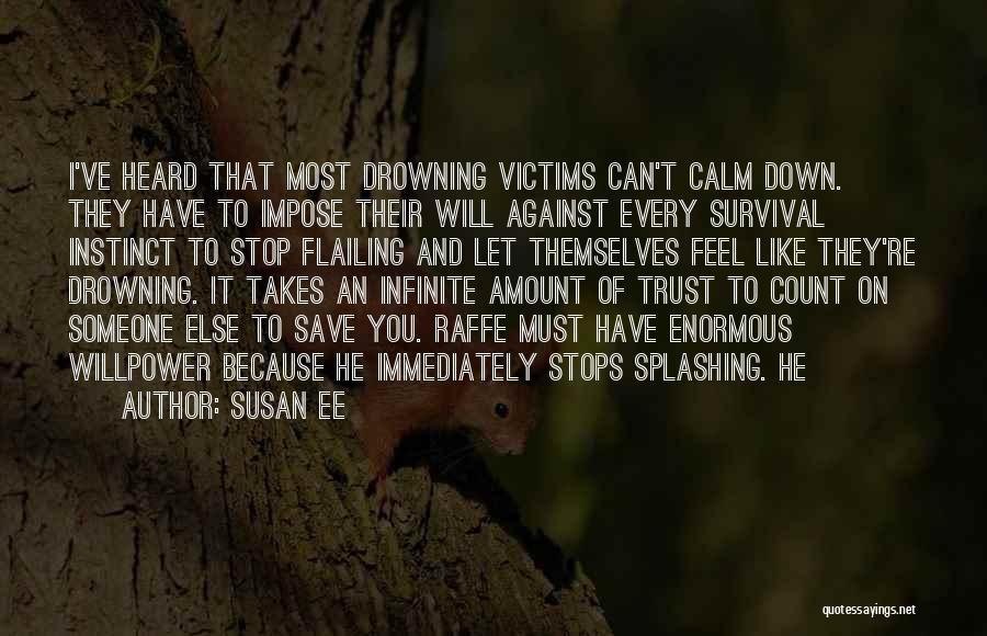 Susan Ee Quotes: I've Heard That Most Drowning Victims Can't Calm Down. They Have To Impose Their Will Against Every Survival Instinct To