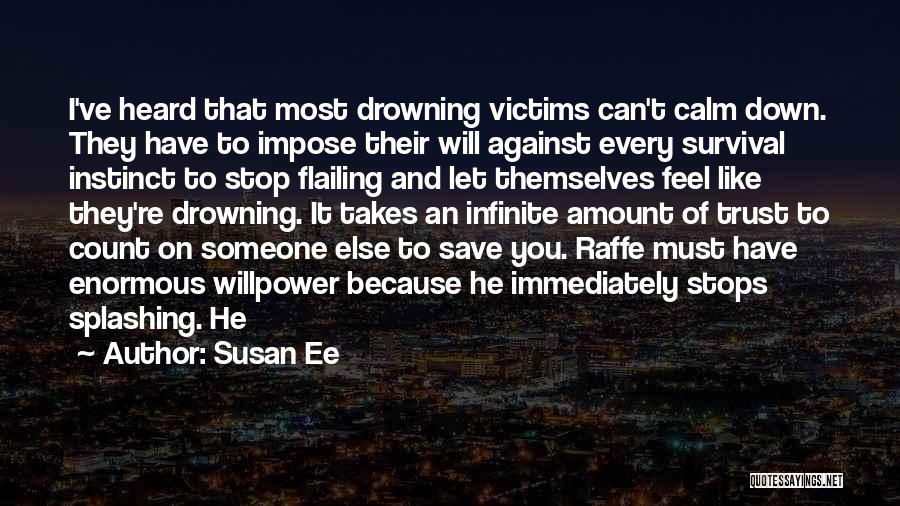 Susan Ee Quotes: I've Heard That Most Drowning Victims Can't Calm Down. They Have To Impose Their Will Against Every Survival Instinct To