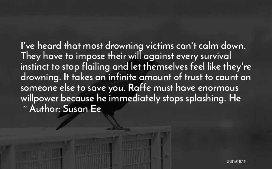 Susan Ee Quotes: I've Heard That Most Drowning Victims Can't Calm Down. They Have To Impose Their Will Against Every Survival Instinct To