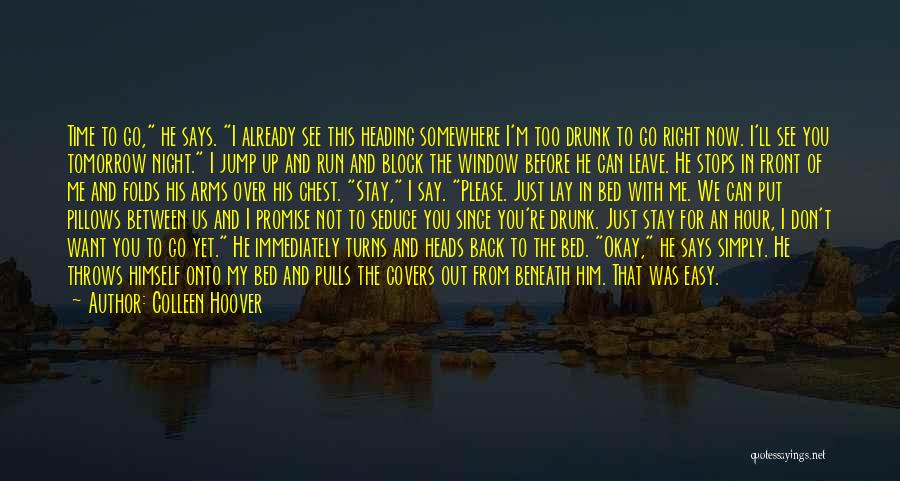 Colleen Hoover Quotes: Time To Go, He Says. I Already See This Heading Somewhere I'm Too Drunk To Go Right Now. I'll See