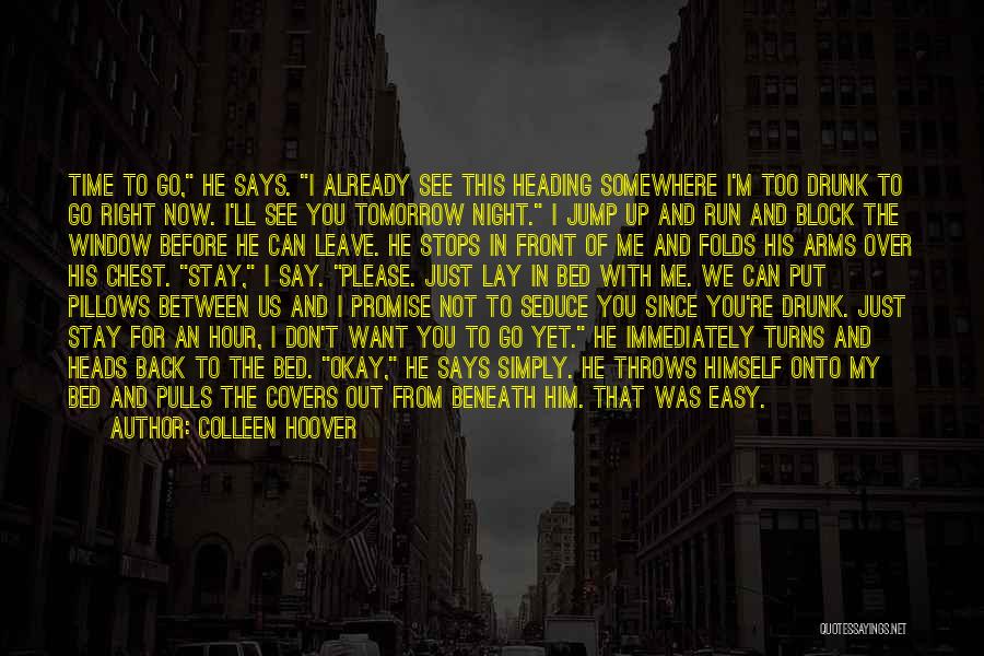 Colleen Hoover Quotes: Time To Go, He Says. I Already See This Heading Somewhere I'm Too Drunk To Go Right Now. I'll See