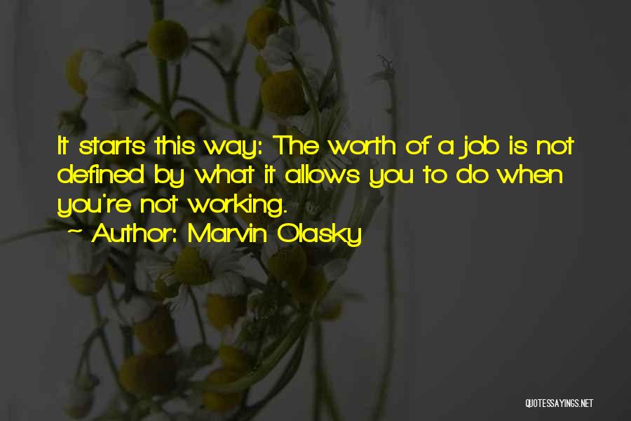 Marvin Olasky Quotes: It Starts This Way: The Worth Of A Job Is Not Defined By What It Allows You To Do When