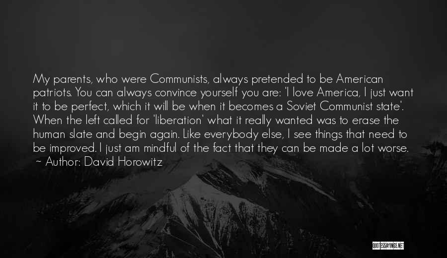 David Horowitz Quotes: My Parents, Who Were Communists, Always Pretended To Be American Patriots. You Can Always Convince Yourself You Are: 'i Love