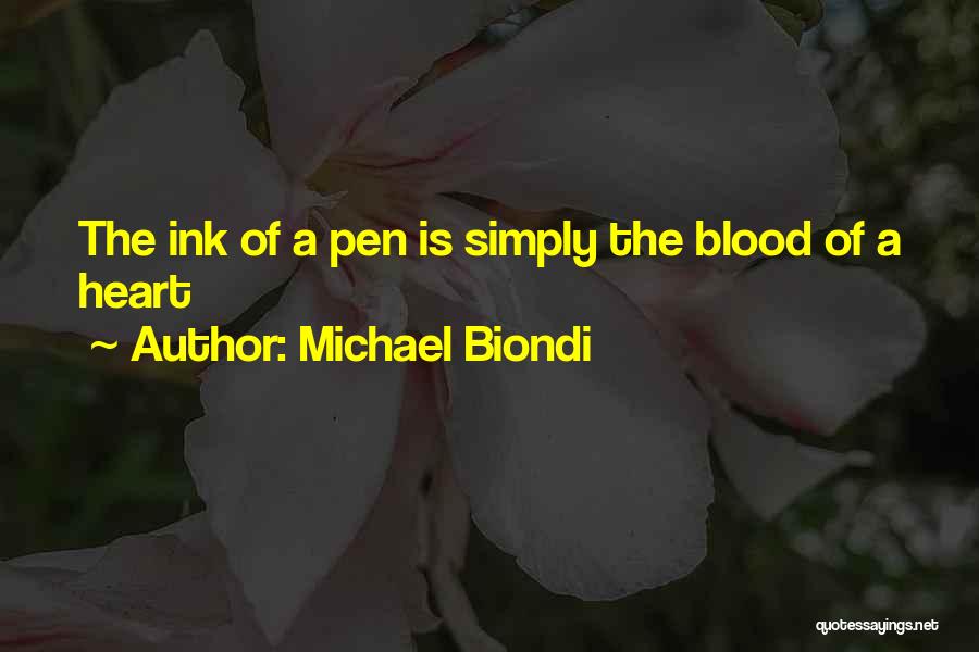 Michael Biondi Quotes: The Ink Of A Pen Is Simply The Blood Of A Heart