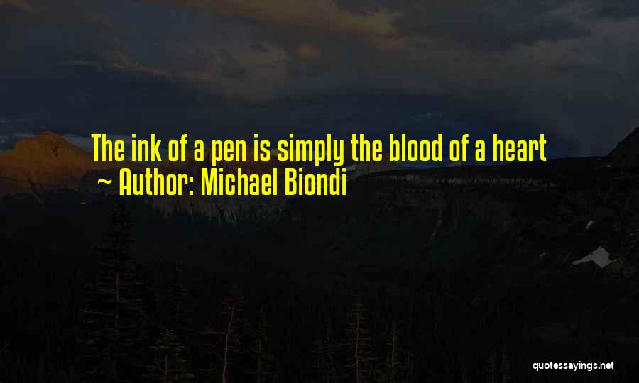 Michael Biondi Quotes: The Ink Of A Pen Is Simply The Blood Of A Heart
