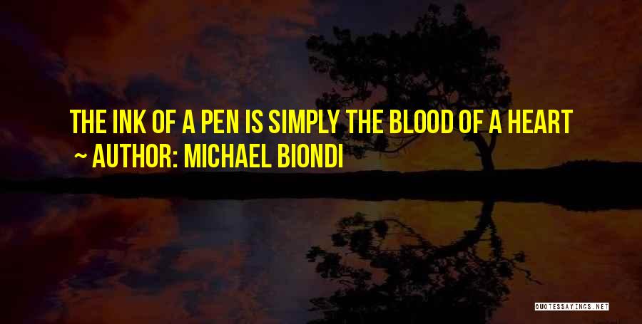Michael Biondi Quotes: The Ink Of A Pen Is Simply The Blood Of A Heart